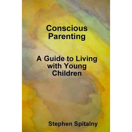 Conscious Parenting: A Guide to Living with Young Children - Paperback