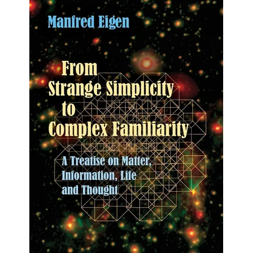 From Strange Simplicity to Complex Familiarity: A Treatise on Matter, Information, Life and Thought - Paperback