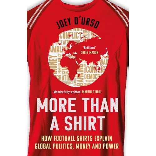 More Than a Shirt: How Football Shirts Explain Global Politics, Money and Power - Paperback