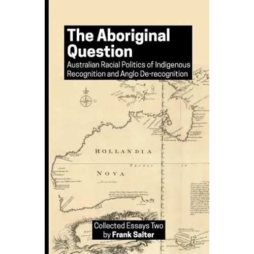 The Aboriginal Question: Australian Racial Politics of Indigenous Recognition and Anglo De-recognition - Paperback