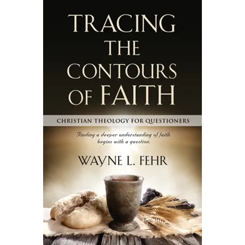 Tracing the Contours of Faith: Christian Theology for Questioners - Paperback