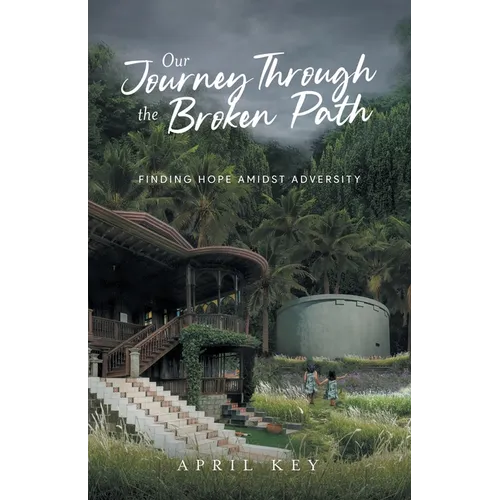 Our Journey Through the Broken Path: Finding Hope Amidst Adversity - Paperback