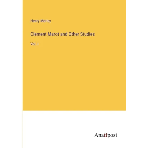 Clement Marot and Other Studies: Vol. I - Paperback