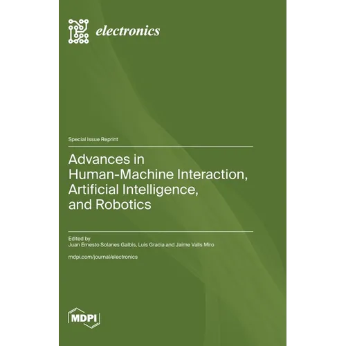 Advances in Human-Machine Interaction, Artificial Intelligence, and Robotics - Hardcover
