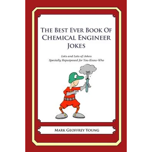 The Best Ever Book of Chemical Engineer Jokes: Lots and Lots of Jokes Specially Repurposed for You-Know-Who