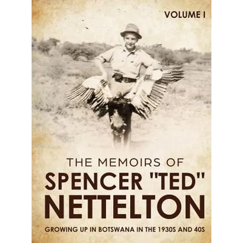 Growing up in Botswana in the 1930s & 40s: The Memoirs of Spencer 