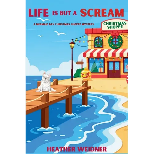 Life is But a Scream: A Mermaid Bay Christmas Shoppe Mystery - Paperback