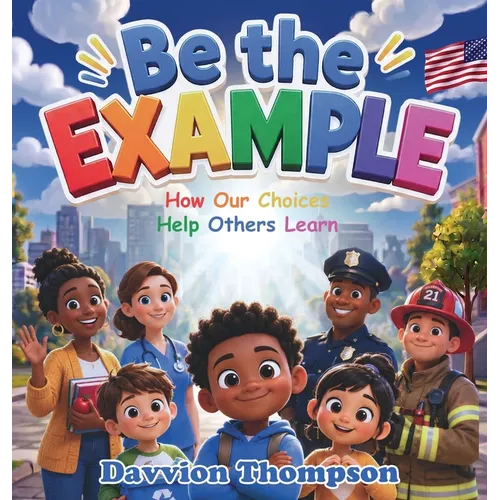Be the Example - How Our Choices Help Others Learn - Hardcover