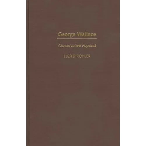 George Wallace: Conservative Populist - Hardcover
