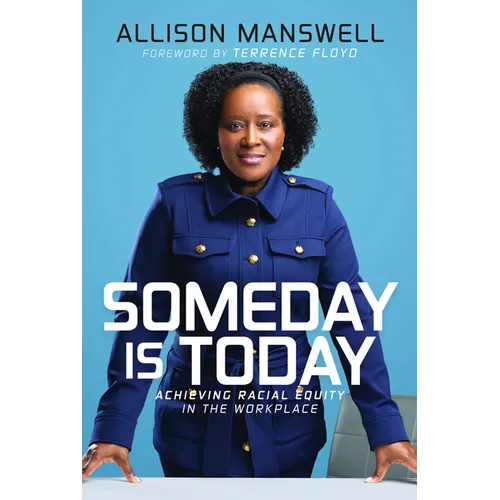 Someday Is Today: Achieving Racial Equity in the Workplace - Hardcover