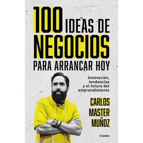 100 Ideas de Negocio Para Arrancar Hoy: Innovación, Tendencias Y El Futuro del Emprendimiento / 100 Business Ideas to Get Started Today - Paperback