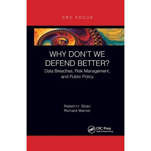 Why Don't We Defend Better?: Data Breaches, Risk Management, and Public Policy - Paperback
