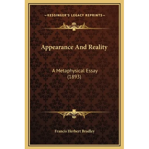 Appearance And Reality: A Metaphysical Essay (1893) - Hardcover