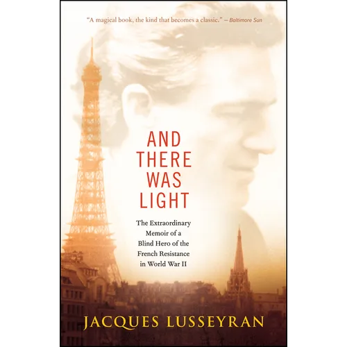 And There Was Light: The Extraordinary Memoir of a Blind Hero of the French Resistance in World War II - Paperback