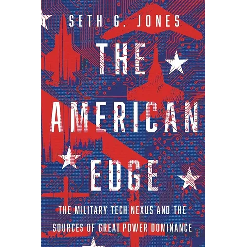 The American Edge: The Military Tech Nexus and the Sources of Great Power Dominance - Hardcover