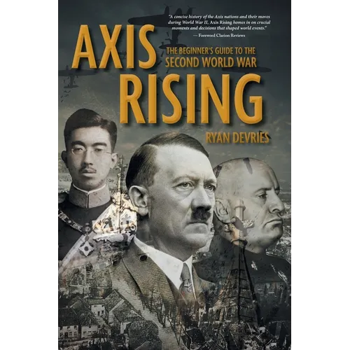 Axis Rising: The Beginner's Guide to The Second World War - Hardcover