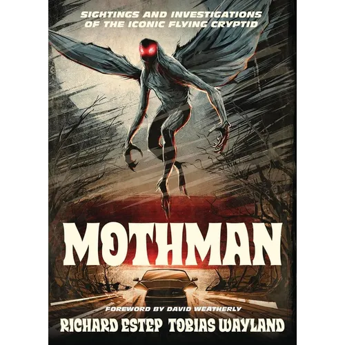 Mothman: Sightings and Investigations of the Iconic Flying Cryptid - Paperback