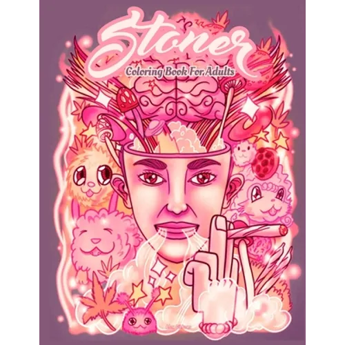 Stoner Coloring Book For Adults: Including Adorable Stress Relieving Unique Stoners Psychedelic Design - psychedelic coloring book - Paperback