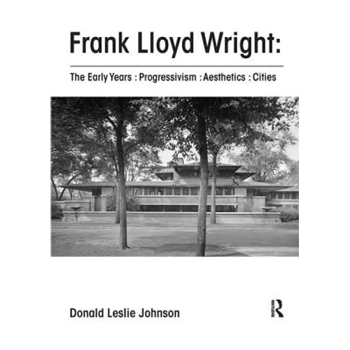 Frank Lloyd Wright: The Early Years: Progressivism: Aesthetics: Cities - Paperback