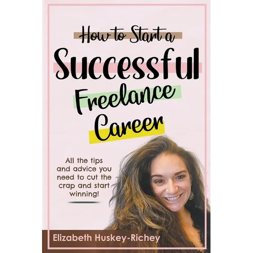How to Start a Successful Freelance Career - Paperback