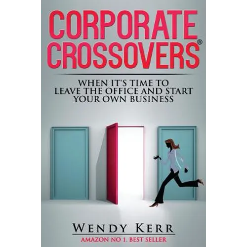 Corporate Crossovers: When it's time to leave the office and start your own business - Paperback