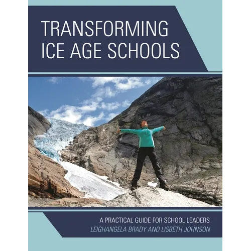 Transforming Ice Age Schools: A Practical Guide for School Leaders - Paperback