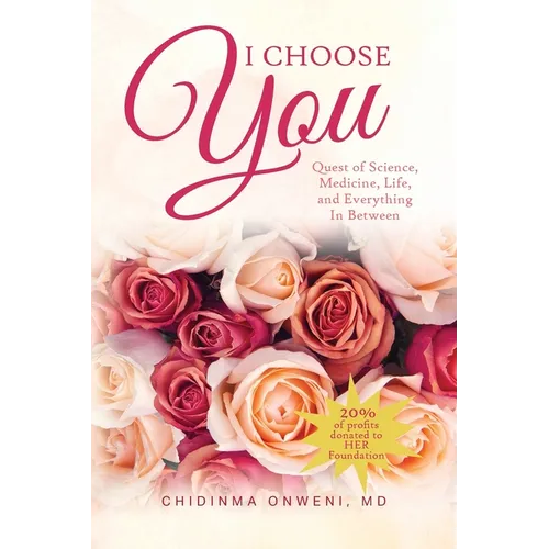 I Choose You: The Quest of Science, Medicine, Life, and Everything in Between - Paperback
