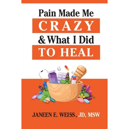 Pain Made Me Crazy & What I Did to Heal - Paperback