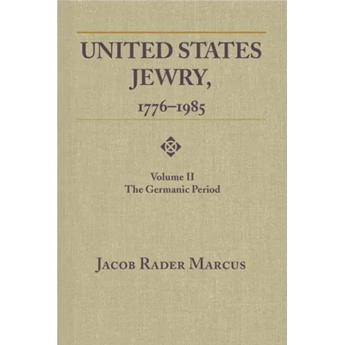 United States Jewry, 1776-1985: Volume 2, The Germanic Period - Paperback
