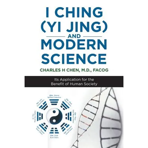 I Ching (Yi Jing) and Modern Science: Its Application for the Benefit of Human Society - Paperback
