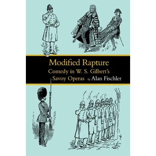 Modified Rapture: Comedy in W. S. Gilbert's Savoy Operas - Paperback