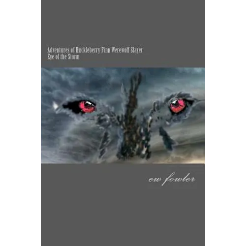 The Adventures of Huckleberry Finn, Werewolf Slayer; Vol 2 Eye of the Storm: Eye of the Storm - Paperback