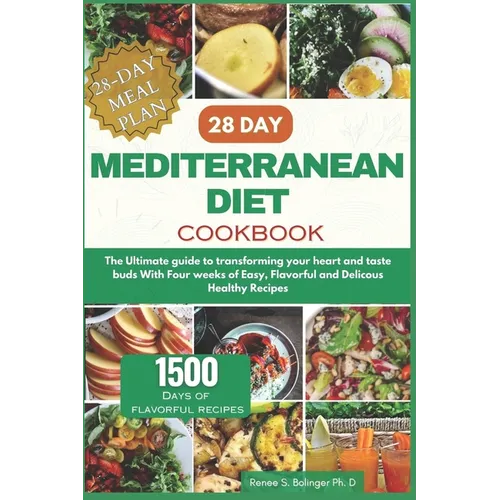 28 Day Mediterranean Diet Cookbook: The Ultimate guide to transforming your heart and taste buds With Four weeks of Easy, Flavorful and Delicous Healt - Paperback