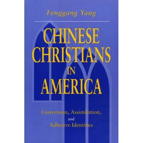 Chinese Christians in America: Conversion, Assimilation, and Adhesive Identities - Paperback
