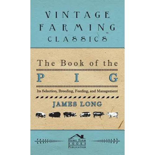 The Book of the Pig: Its Selection, Breeding, Feeding, and Management