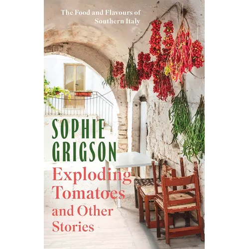 Exploding Tomatoes and Other Stories: The Food and Flavours of Southern Italy - Paperback