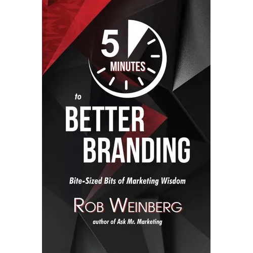 5 Minutes to Better Branding: Bite-Sized Bits of Marketing Wisdom - Paperback