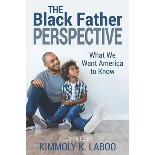 The Black Father Perspective: What we want America to know - Paperback