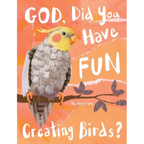 God, Did You Have Fun Creating Birds? - Hardcover
