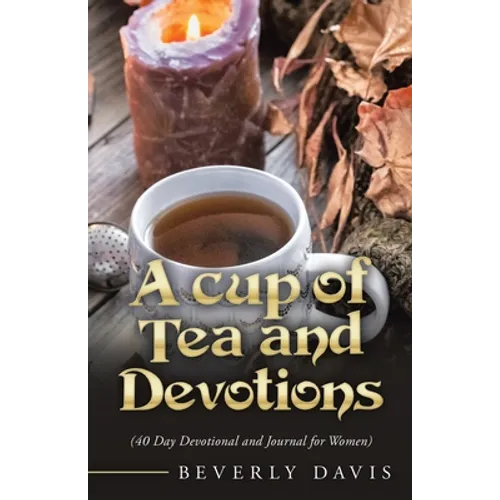A Cup of Tea and Devotions: (40 Day Devotional and Journal for Women) - Paperback