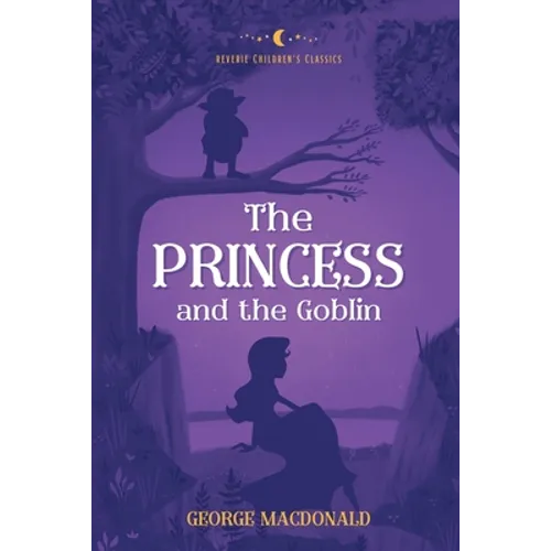 The Princess and the Goblin: Reverie Children's Classics - Paperback