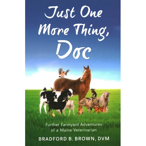 Just One More Thing, Doc: Further Farmyard Adventures of a Maine Veterinarian - Paperback