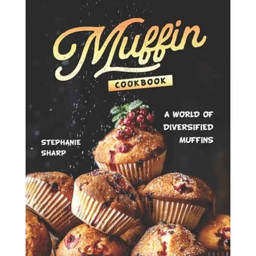 Muffin Cookbook: A world of Diversified Muffins - Paperback