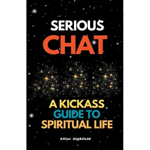 Serious Chat A Kickass Guide to Spiritual Life - Paperback