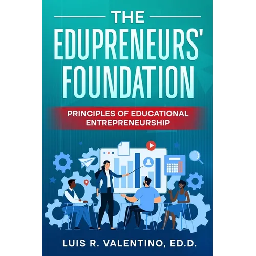 The Edupreneurs' Foundation: Principles of Educational Entrepreneurship - Paperback