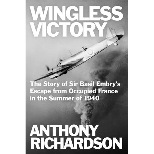 Wingless Victory: The Story of Sir Basil Embry's Escape From Occupied France in the Summer of 1940 - Paperback