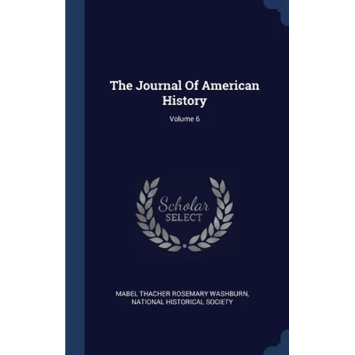 The Journal Of American History; Volume 6 - Hardcover