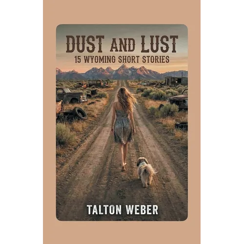 Dust and Lust: 15 Wyoming Short Stories - Paperback