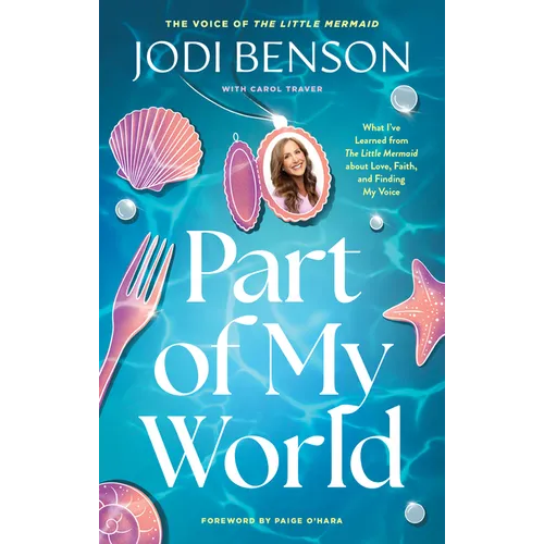 Part of My World: What I've Learned from the Little Mermaid about Love, Faith, and Finding My Voice - Paperback
