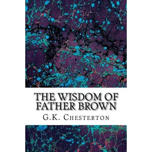 The Wisdom Of Father Brown: (G.K. Chesterton Classics Collection) - Paperback